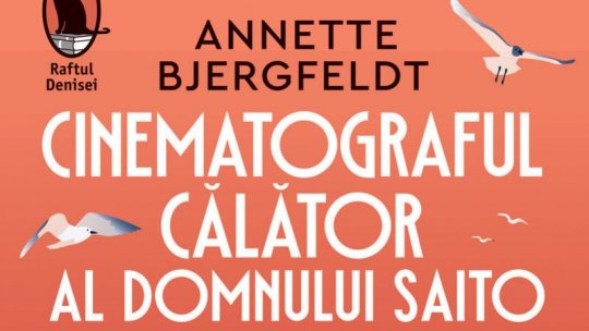 Lecturile orașului: "Cinematograful călător al domnului Saito" de Annette Bjergfeldt (Humanitas Fiction)
