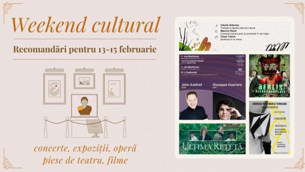 Weekend cultural - Recomandări pentru 13-15 februarie