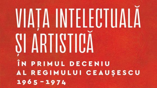„Viața intelectuală și artistică în primul deceniu al regimului Ceaușescu 1965-1974”. Invitat, dr. Cristian Vasile, cercetător la Institutul de Istorie „Nicolae Iorga” al Academiei Române