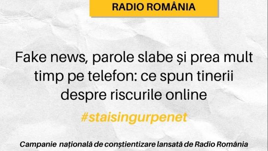 Stai sigur pe net. Fake news, parole slabe și prea mult timp pe telefon: ce spun tinerii despre riscurile online