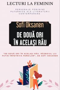 Lecturi la feminin: "De două ori în acelaşi râu. Războiul lui Putin împotriva femeilor", de Sofi Oksanen