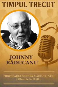 Timpul trecut - Johnny Răducanu, mărturisiri sonore din 2003: „Muzica este medicina mea. Cel mai frumos este să fii pe scenă fermecător și foarte talentat, dar să fii la fel și în viața particulară, să fii peste tot o creație extraordinară."