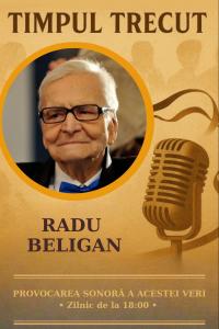 Timpul trecut - Radu Beligan, mărturisiri sonore din 1970: „După renunțarea la teatru, tata a intrat la CFR și a jurat să se răzbune prin nașterea unui fiu care să fie o ediție revăzută și adăugită a visurilor lui’’ 