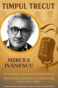 Timpul trecut - poetul Mircea Ivănescu, mărturisiri sonore din 1970: „Am considerat întotdeauna că e dificil și poate nici chiar permis pentru cineva să își explice scrierea."