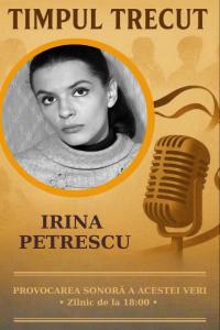 Timpul trecut - Irina Petrescu, mărturisiri sonore din 2004: „Eu nu mă războiesc cu rolul și nici nu lingușesc personajul ca să mă accepte. Probabil că m-am purtat pe mine în fiecare rol."