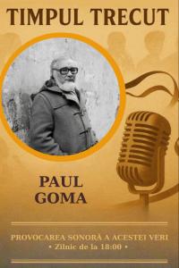 Timpul trecut - Paul Goma, mărturisiri sonore din anul 2003: „Eu am fost un scriitor întârziat, am debutat la 33 de ani și timp de 20 de ani am fost interzis total în România. Nu am fost un revoltat, ci unul care a suportat."