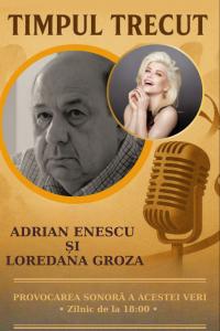 Timpul trecut - Adrian Enescu și Loredana Groza, mărturisiri sonore din anii 2000: „Ca să ajungă să placă și tribunelor și peluzei, un cântec are nevoie de un purtător. Degeaba scriu eu cea mai tare melodie, fără el cântecul nu există’’