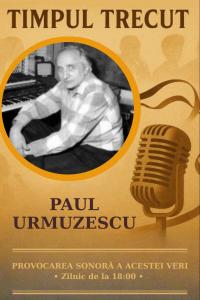 Timpul trecut - Paul Urmuzescu, mărturisiri sonore din anii ‘90: „Muzical, publicul se conforma cerințelor’’