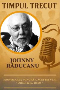 Timpul trecut - Johnny Răducanu, mărturisiri sonore din 2003: „Muzica este medicina mea. Cel mai frumos este să fii pe scenă fermecător și foarte talentat, dar să fii la fel și în viața particulară, să fii peste tot o creație extraordinară."