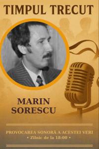 Timpul trecut - Marin Sorescu, mărturisiri sonore din anii ’80: „Arma noastră secretă este sufletul, care trebuie să fie cunoscut prin ce are el frumos și etern.