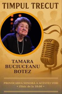 Timpul trecut - Tamara Buciuceanu-Botez, mărturisiri sonore din 2003: „În vremuri de tristeți, teatrul este cel care trebuie să înveselească sufletele oamenilor’’