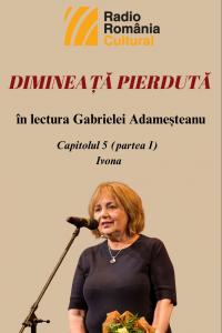 „Dimineață pierdută”, în lectura Gabrielei Adameșteanu – Capitolul 5 (partea I) – Ivona