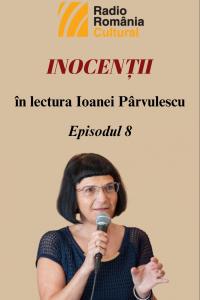 „Inocenții”, în lectura Ioanei Pârvulescu – Episodul 8