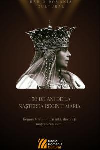 Regina Maria – între artă, destin și moștenirea inimii