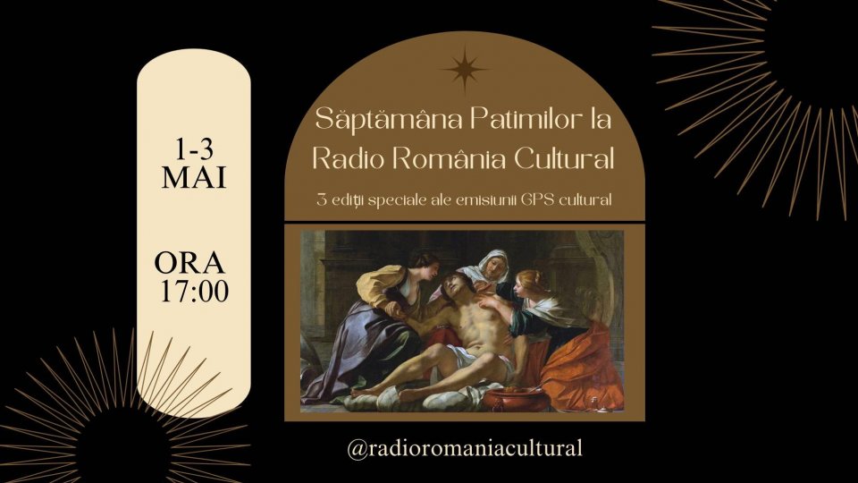 În Săptămâna Patimilor, Radio România Cultural difuzează trei ediții speciale ale emisiunii "GPS cultural", care au ca fir roșu mântuirea prin suferință