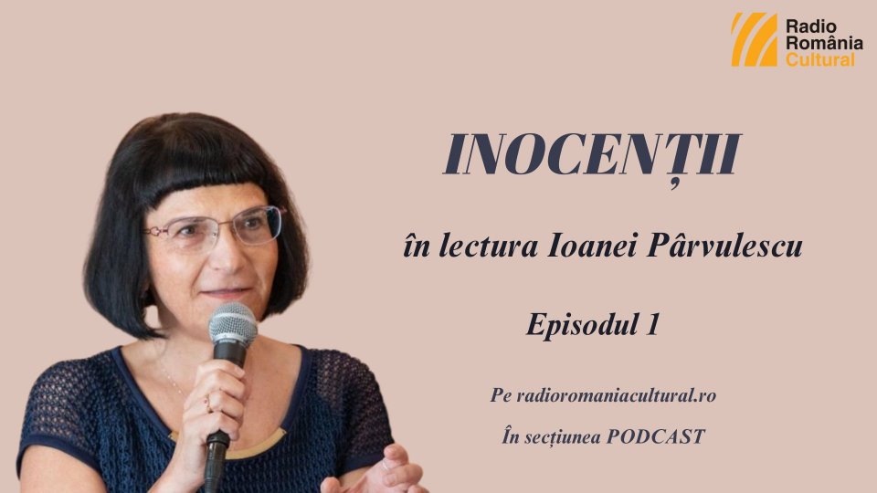 „Inocenții”, în lectura Ioanei Pârvulescu – Episodul 1