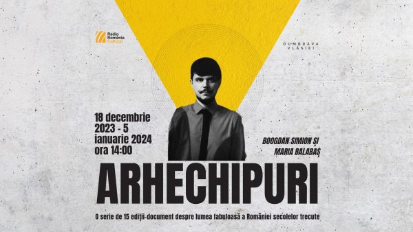 Arhechipuri - o serie de 15 ediții-document despre România secolelor trecute, la Radio România Cultural