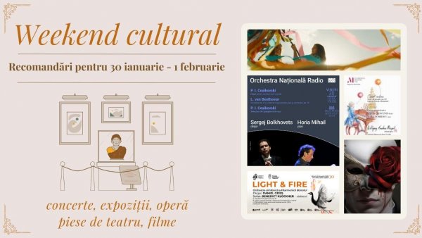 Weekend cultural - Recomandări pentru 30 ianuarie - 1 februarie