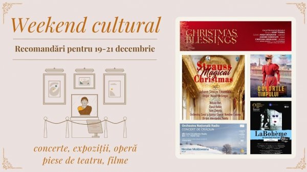Weekend cultural - Recomandări pentru 19-21 decembrie