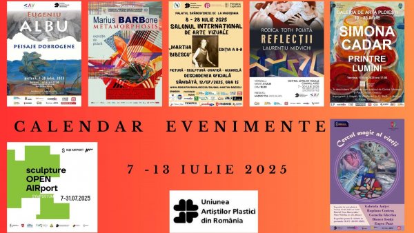 Uniunea Artiștilor Plastici din România face noi propuneri de evenimente vizuale, care se vor desfășura în săptămâna 7 - 13 iulie 2025