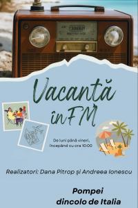Vacanță în FM  – Pompei dincolo de Italia  | PODCAST