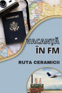 Vacanță în FM - Ruta ceramicii | PODCAST