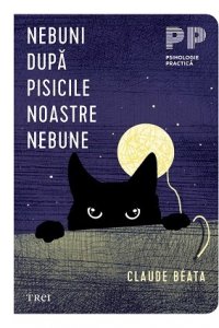 Lecturile orașului: “Nebuni după pisicile noastre nebune” de Claude Béata (Editura TREI) | PODCAST