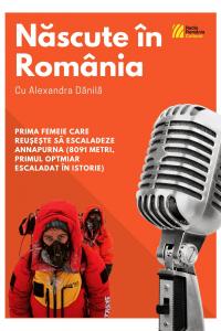 Născut în România: Premiere româneşti în Himalaya - Invitată, alpinista şi IT-ista Maria Alexandra Dănilă