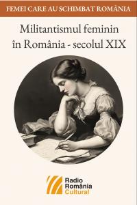 Militantismul feminin în România - secolul  XIX - a doua parte | PODCAST