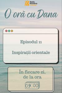O oră cu Dana - Inspirații orientale | PODCAST