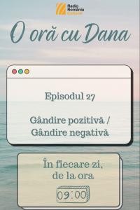 O oră cu Dana - Gândire pozitivă / gândire negativă | PODCAST