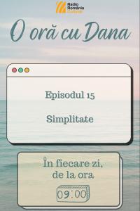 O oră cu Dana - Simplitate | PODCAST