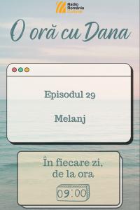 O oră cu Dana - Melanj | PODCAST