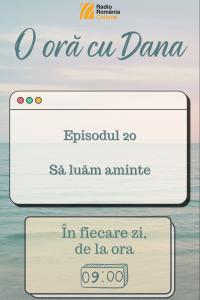 O oră cu Dana - Să luăm aminte | PODCAST