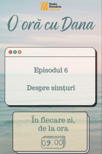 O oră cu Dana - Simțuri | PODCAST