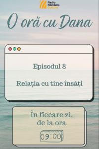 O oră cu Dana - Relația cu tine însăți | PODCAST