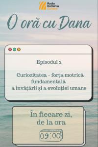 O oră cu Dana - Fiți curioși! | PODCAST