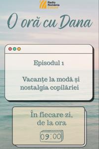 O oră cu Dana - O vară împreună | PODCAST