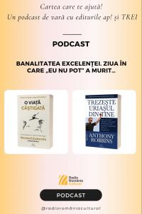 Banalitatea excelenței. Ziua în care „eu nu pot” a murit… | PODCAST
